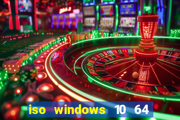 iso windows 10 64 bits download